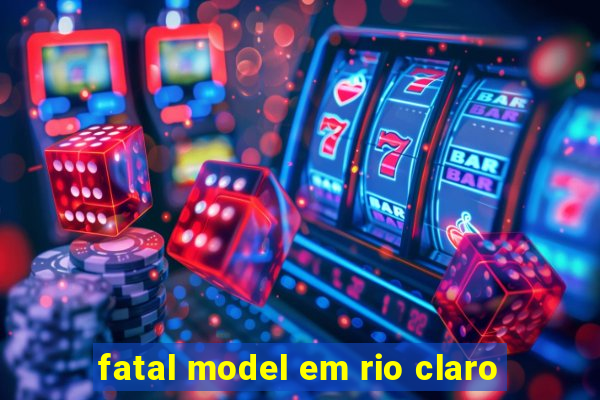 fatal model em rio claro